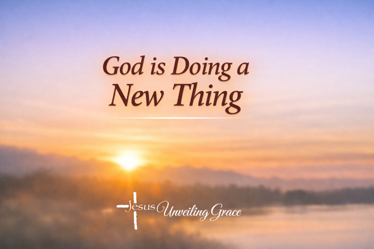 “I am doing a new thing” – Isaiah 43:19